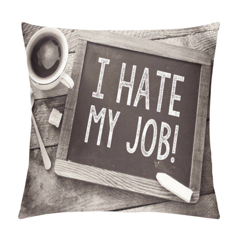 Personality  Blackboard With I Hate My Job Sign Pillow Covers