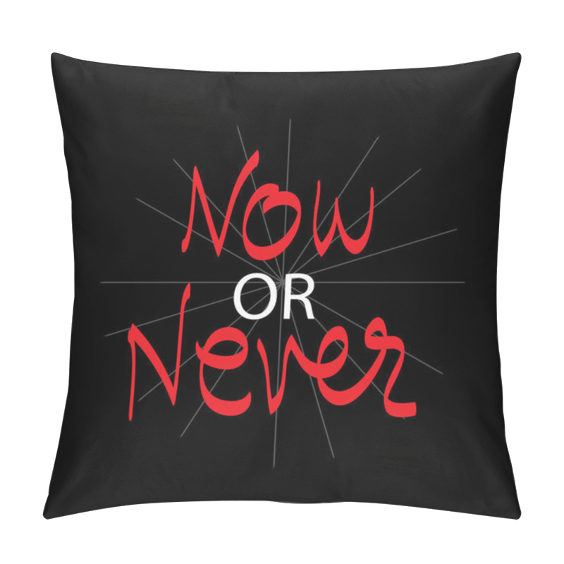 Personality  Now Or Never Hand Lettering. Motivational Quote. Pillow Covers