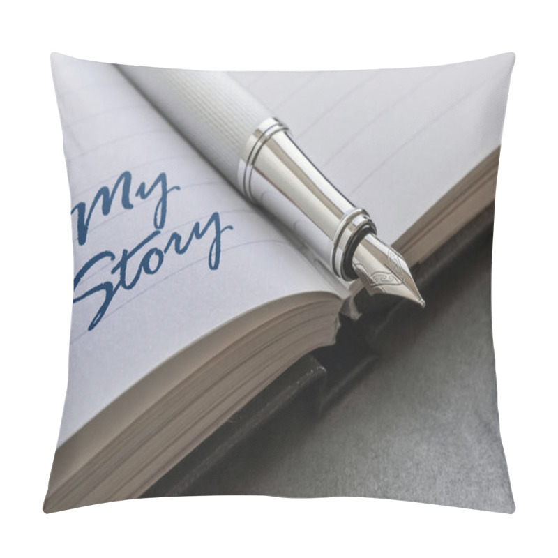 Personality  Fountain Pen And Text My Story Written On An Open Notebook Pillow Covers