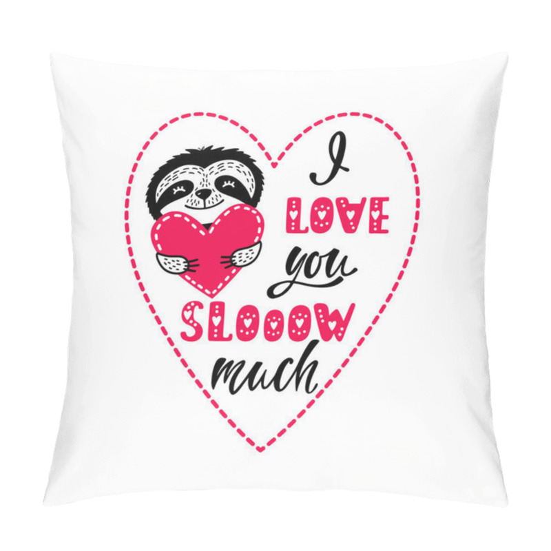 Personality  I Love You Slow Much - Romantic Quote With Cute Sloth And Heart. Valentine's Day Greeting Card. Pillow Covers