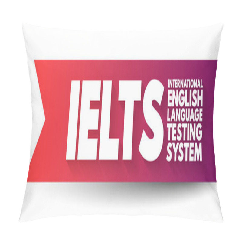 Personality  IELTS International English Language Testing System - International Standardized Test Of English Language Proficiency For Non-native English Language Speakers, Text Concept Background Pillow Covers