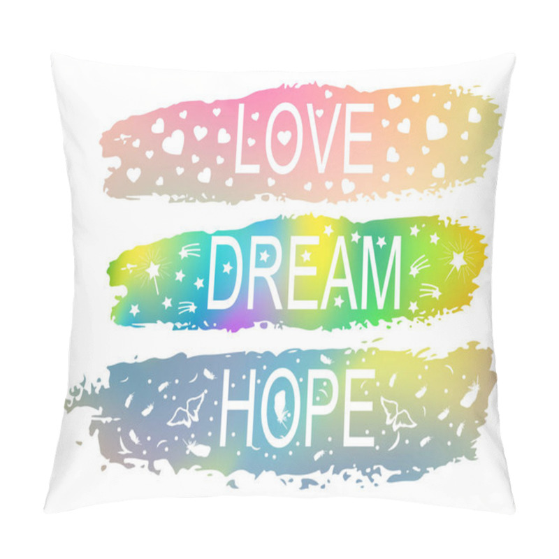 Personality  LOVE DREAM HOPE A Set Of Phrases Of Slogan On The Background Of A Brush Stroke Of Different Colors. Pillow Covers