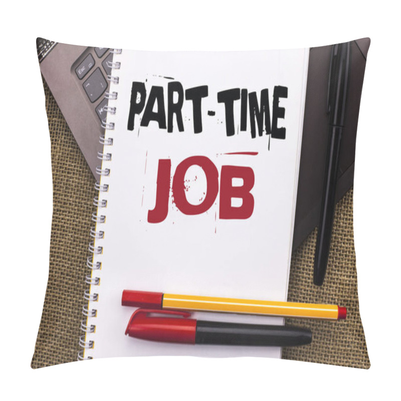 Personality  Writing Note Showing  Part Time Job. Business Photo Showcasing Working A Few Hours Per Day Temporary Work Limited Shifts Written On Notebook Book Placed On Laptop With Jute Background Pens Pillow Covers