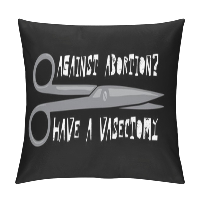 Personality  Constructive Advice For Men Against Abortion. Suitable For T-shirt Design Or Sticker. Pillow Covers