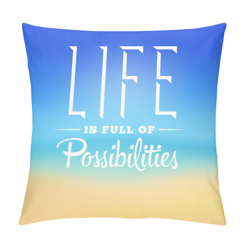 Personality  Typographic Poster Design - Life Is Full Of Possibilities Pillow Covers