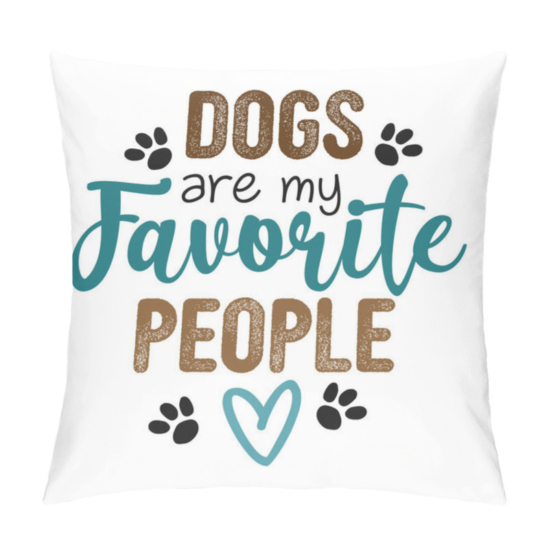 Personality  Dogs Are My Favorite People - Hand Drawn Positive Phrase. Modern Brush Calligraphy. Lettering Quote. Love Your Dog. Inspirational Vector Typography Poster With Animal Pillow Covers