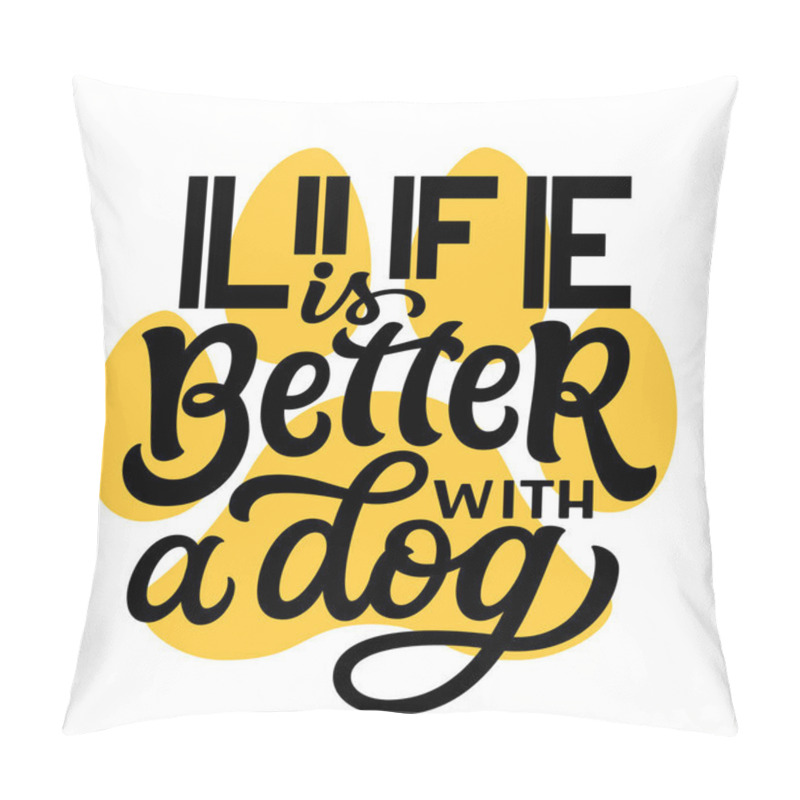 Personality  Life Is Better With A Dog. Hand Lettering Quote With A Paw Print Isolated On White Background. Vector Typography For Dog Lovers T Shirts, Mugs, Decals, Wall Art Pillow Covers