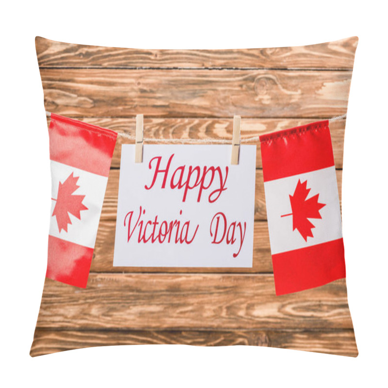 Personality  Top View Of Canadian Flags And Card With 'happy Victoria Day' Lettering On Wooden Background Pillow Covers