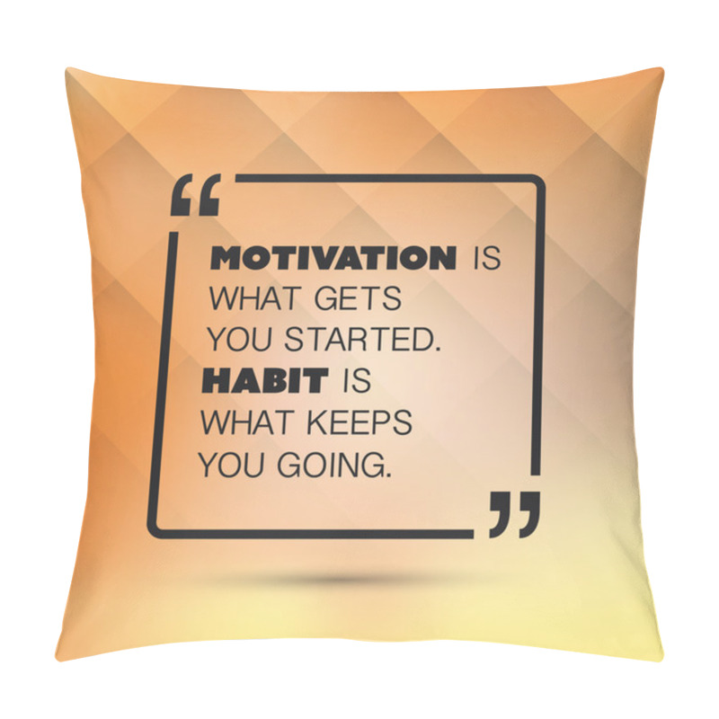 Personality  Motivation Is What Gets You Started, Habit Is What Keeps You Going - Inspirational Quote, Slogan, Saying On An Abstract Background Pillow Covers