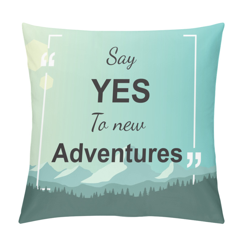 Personality  Quote - Say Yes To New Adventures Pillow Covers