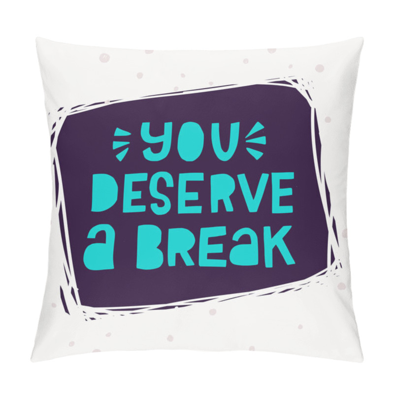 Personality  You Deserve A Break Hand Lettering Phrase Pillow Covers