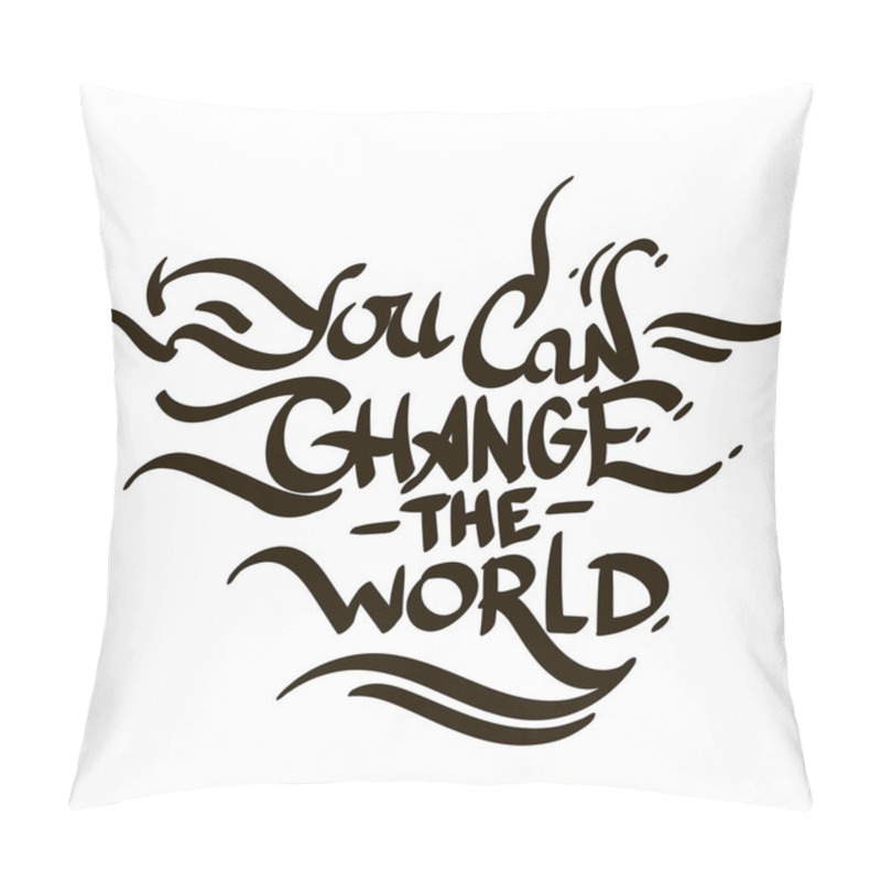 Personality  You Can Change The World. Handwritten Lettering Isolated On White Background. Pillow Covers