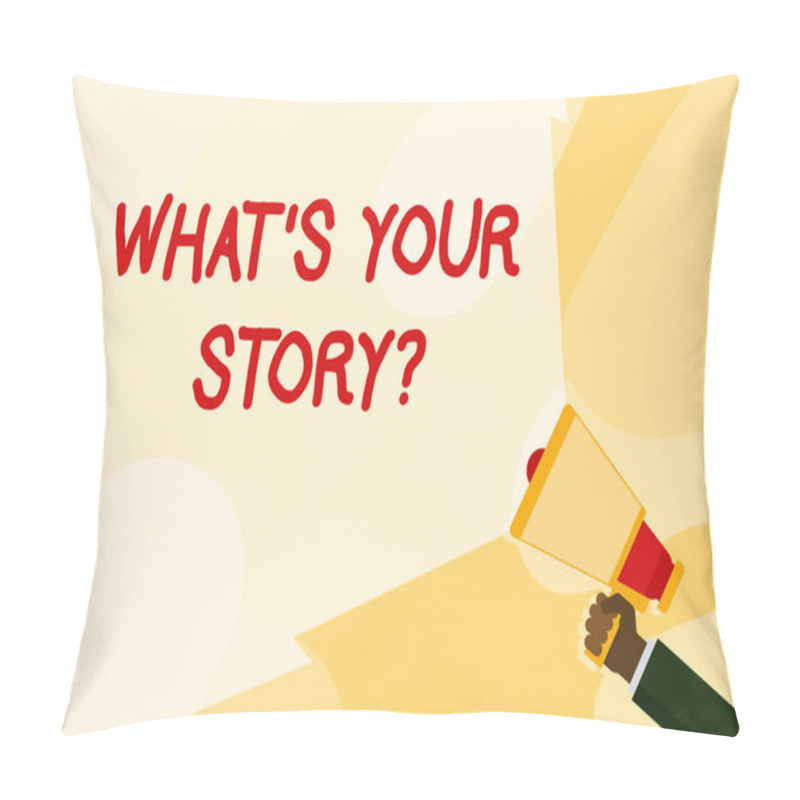 Personality  Text Sign Showing What S Your Story Question. Conceptual Photo Asking Demonstrating About His Past Life Actions Events Hand Holding Megaphone With Blank Wide Beam For Extending The Volume Range. Pillow Covers