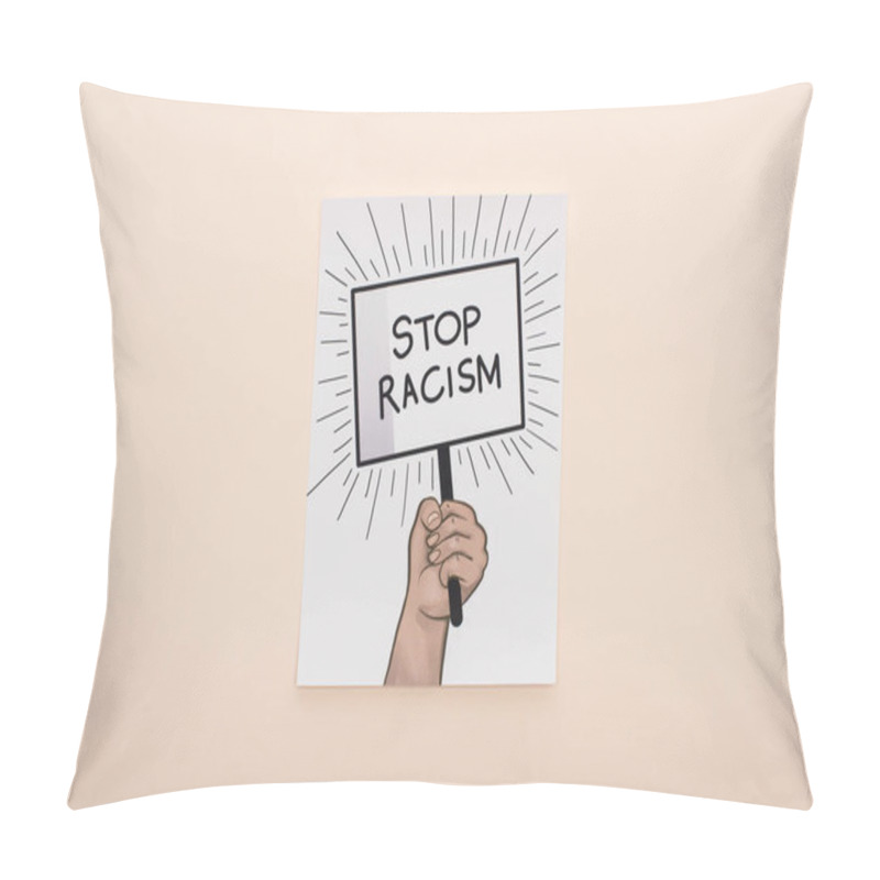 Personality  Top View Of Picture With Drawn Hand And Stop Racism Placard On Beige Background Pillow Covers