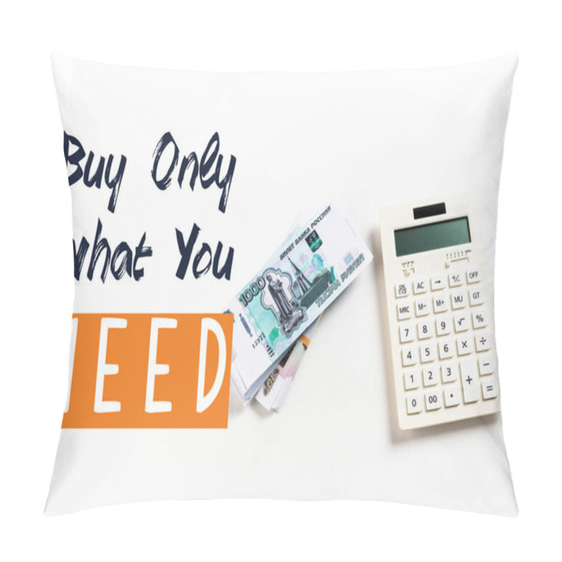 Personality  Top View Of Calculator Near Russian Rubles On White Background With Buy Only What You Need Lettering Pillow Covers