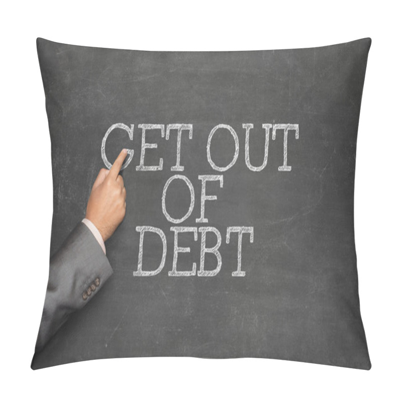 Personality  Get Out Of Debt Text On Blackboard With Businessman Hand Pointing Pillow Covers