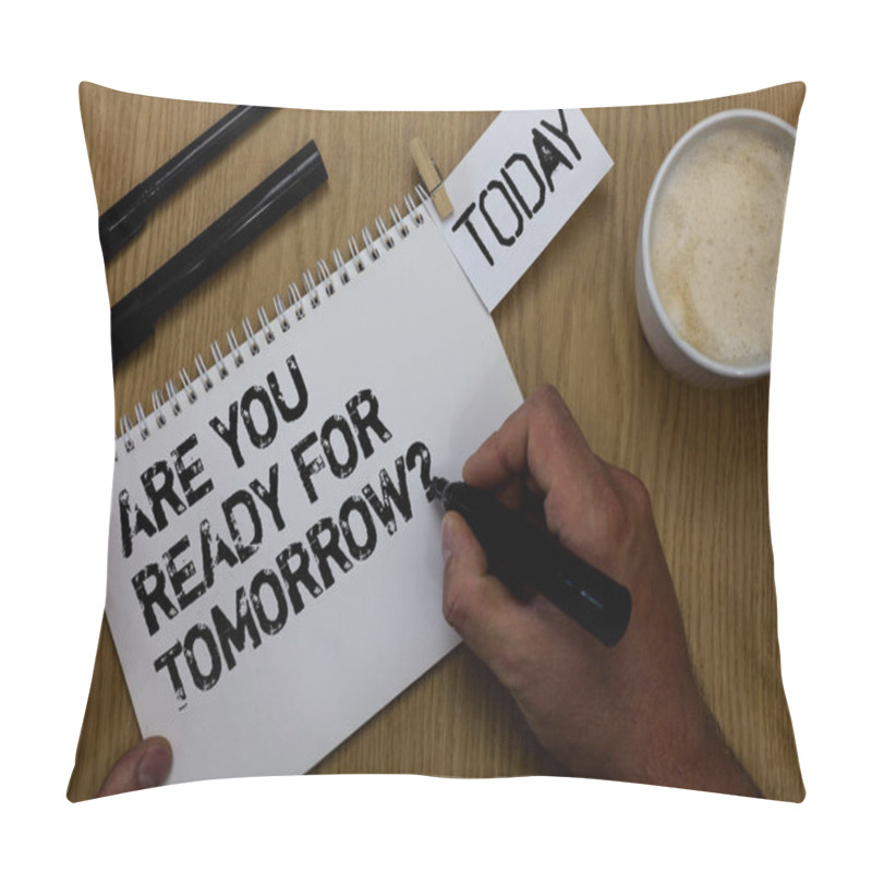 Personality  Text Sign Showing Are You Ready For Tomorrow Question. Conceptual Photo Preparation To The Future Motivation Paperclip Retain Written Notepad Hand Hold Marker Coffee Black Pen On Woody Desk Pillow Covers