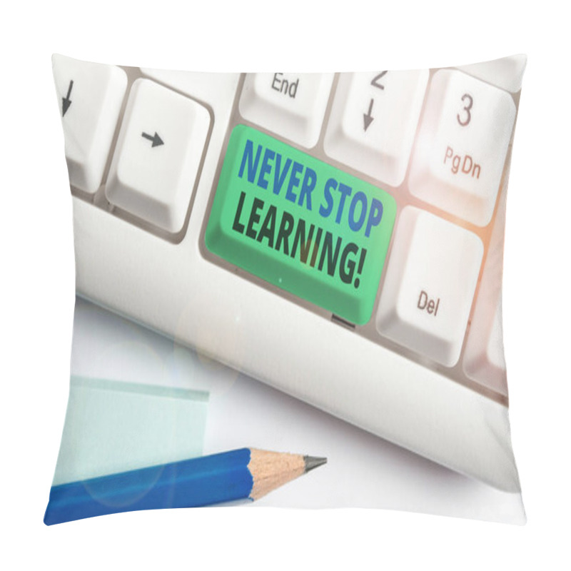 Personality  Writing Note Showing Never Stop Learning. Business Photo Showcasing Keep On Studying Gaining New Knowledge Or Materials White Pc Keyboard With Note Paper Above The White Background. Pillow Covers