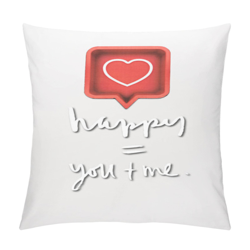 Personality  Top View Of Red Speech Bubble With Heart Near Happy Equal You Plus Me Letters On White  Pillow Covers