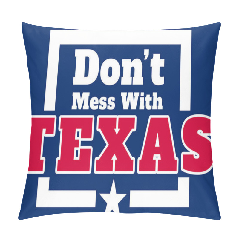 Personality  Don't Mess With Texas Slogan In A Typographic Poster Using The State Flag Colors. Used As A Don't Litter Road Sign, And As A Quote Background For Concepts As Rubbish Removal And Keep It Clean Banner. Pillow Covers