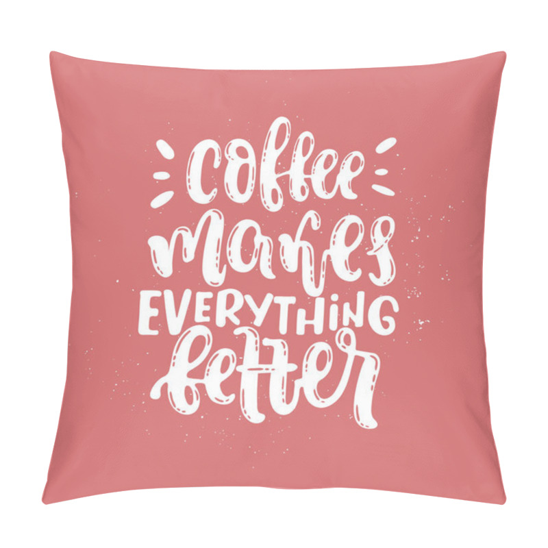 Personality  Vector Hand Drawn Illustration. Phrases Coffee Makes Everything Better. Idea For Poster, Postcard. Pillow Covers