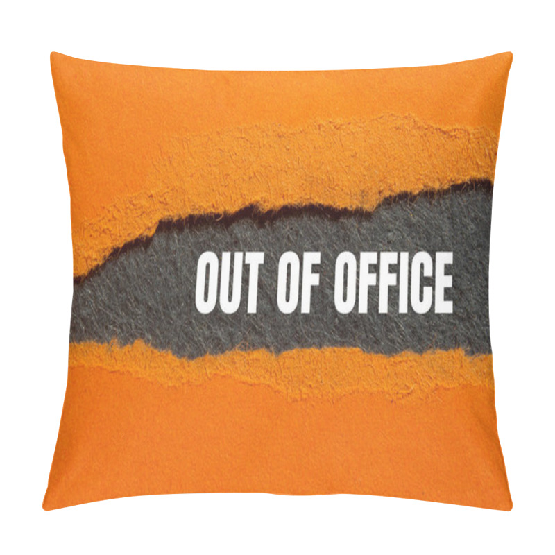 Personality  Out Of Office Message Written On Ripped Torn Orange Paper With Gray Background. Conceptual Out Of Office Symbol. Copy Space. Pillow Covers