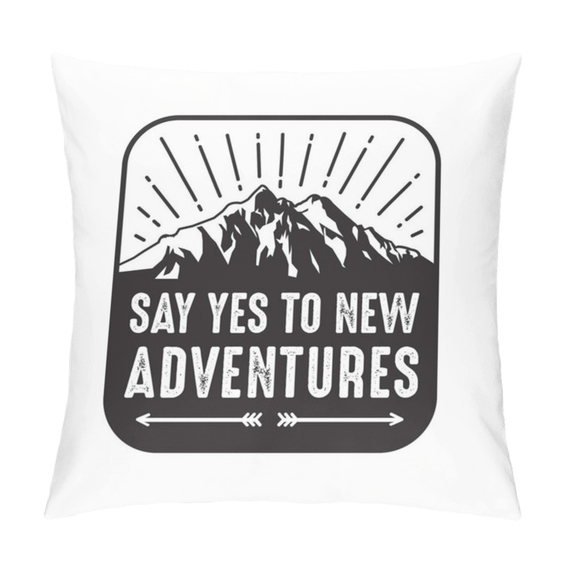 Personality  Say Yes To New Adventures. Adventure Quote Good For Your Goods Pillow Covers