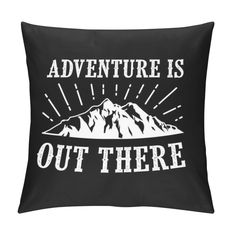 Personality  Adventure Is Out There. Adventure Quote Good For Your Goods Pillow Covers