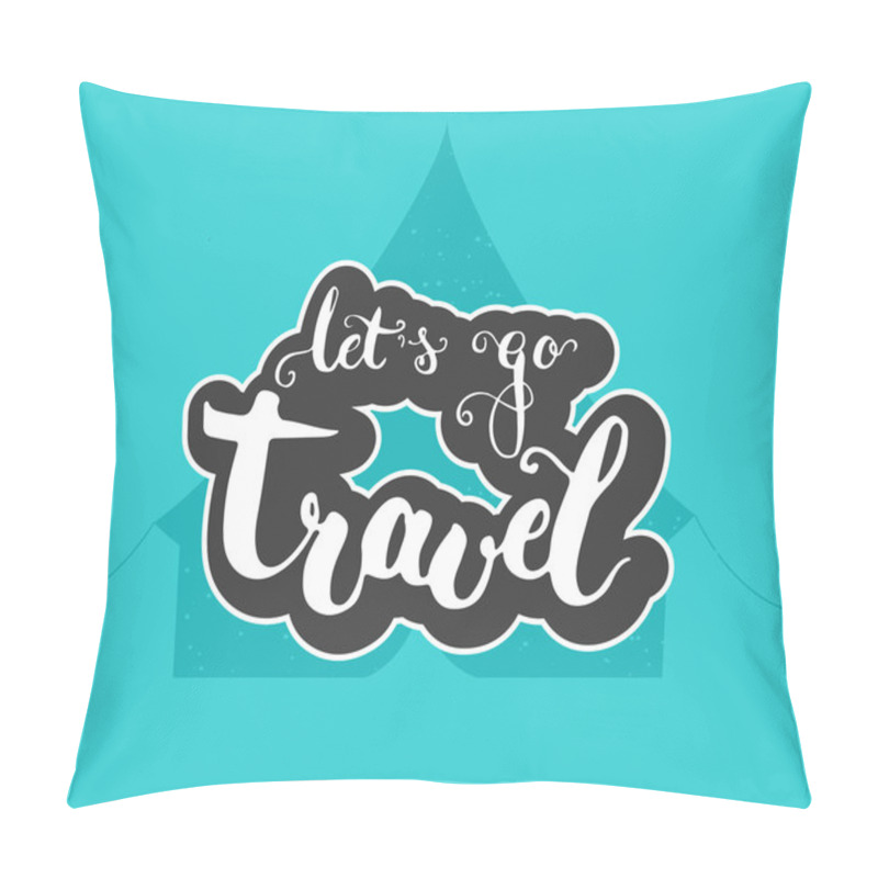 Personality  Hand Drawn Typography Lettering Phrase Let's Go Travel On The Blue Tent. Modern Calligraphy For And Invitation Card Pillow Covers