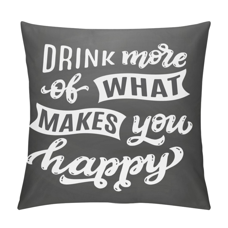 Personality  Drink More Of What Makes You Happy Pillow Covers