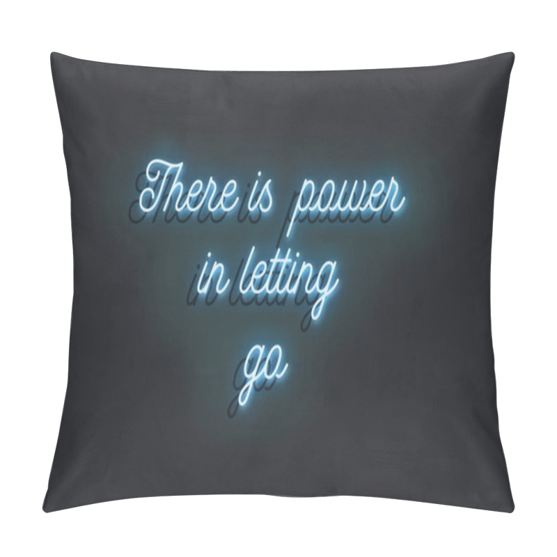 Personality  There Is Power In Letting Go Motivational Neon Sign Pillow Covers