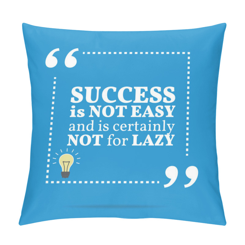 Personality  Inspirational Motivational Quote. Success Is Not Easy And Is Cer Pillow Covers