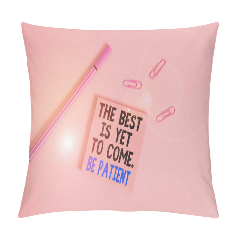 Personality  Writing Note Showing The Best Is Yet To Come Be Patient. Business Photo Showcasing Dont Lose Hope Light Come After Darkness Colored Sticky Note Clips Binders Gathered Pen Trendy Cool Background. Pillow Covers