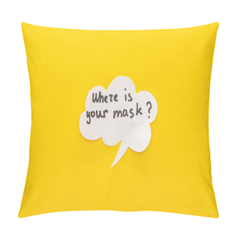 Personality  Top View Of Speech Bubble With Where Is Your Mask Lettering On Yellow Background Pillow Covers