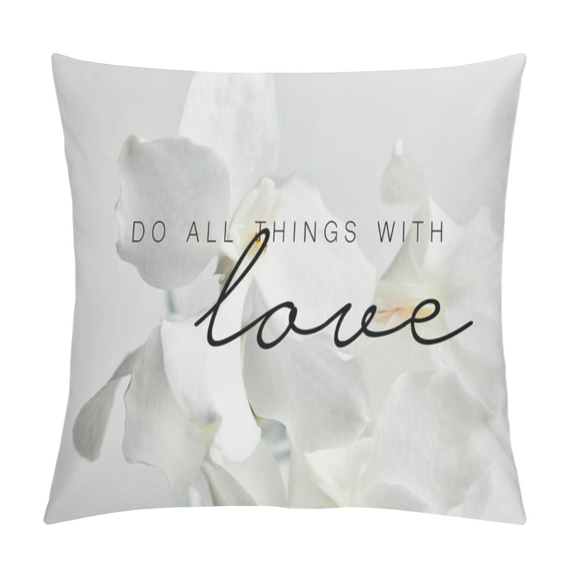 Personality  Beautiful Orchid Flowers Isolated On White, Do All Things With Love Illustration Pillow Covers