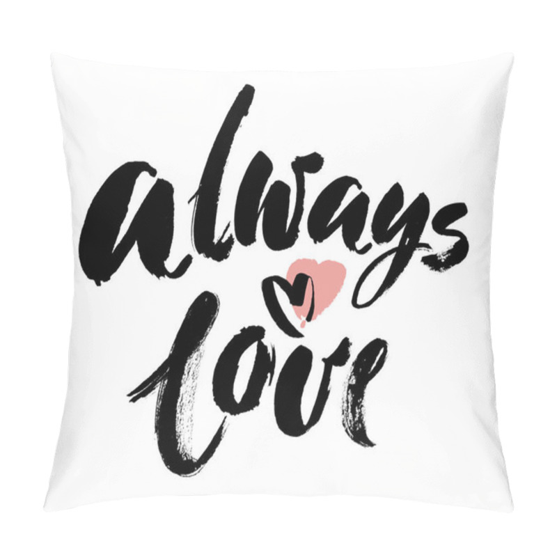 Personality  Hand Drawn Typography Lettering Phrase Always Love With Heart Isolated On The White Background. Fun Calligraphy For Typography Greeting And Invitation Card Or T-shirt Print Design. Brush Lettering Des Pillow Covers