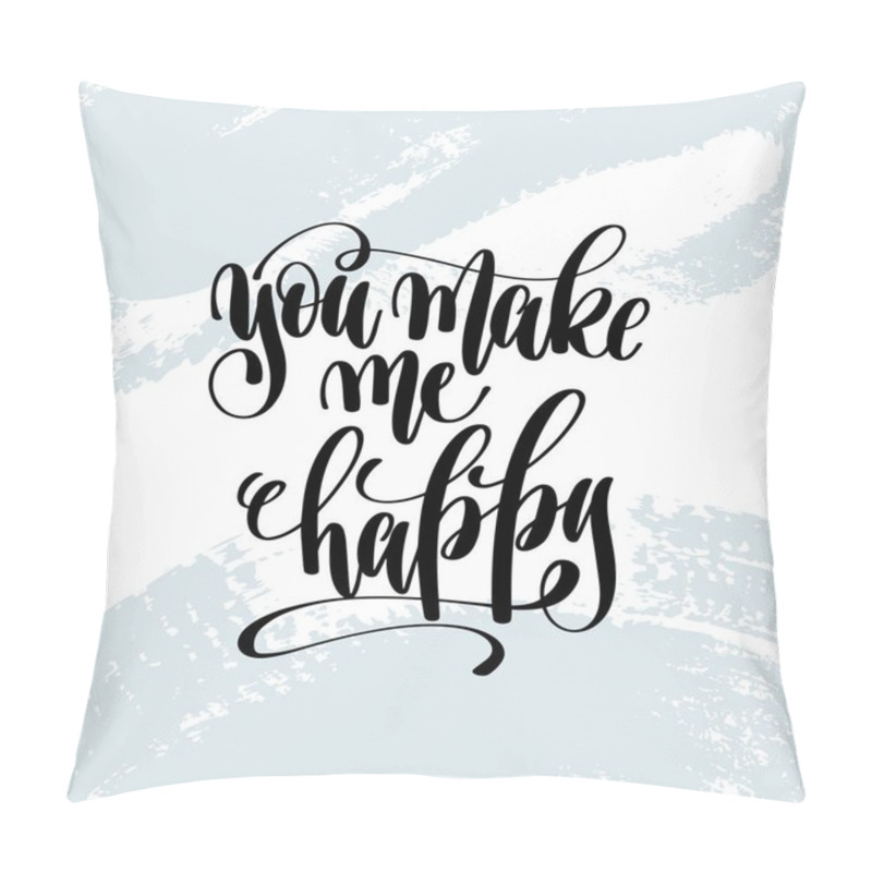 Personality  You Make Me Happy - Hand Lettering Inscription On Blue Brush Pillow Covers