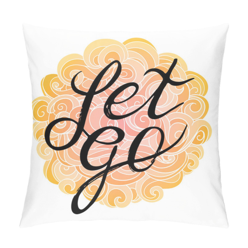 Personality  Custom Hand Lettering Apparel T-shirt Print Design, Typographic Composition Phrase Poster. Let Go Pillow Covers