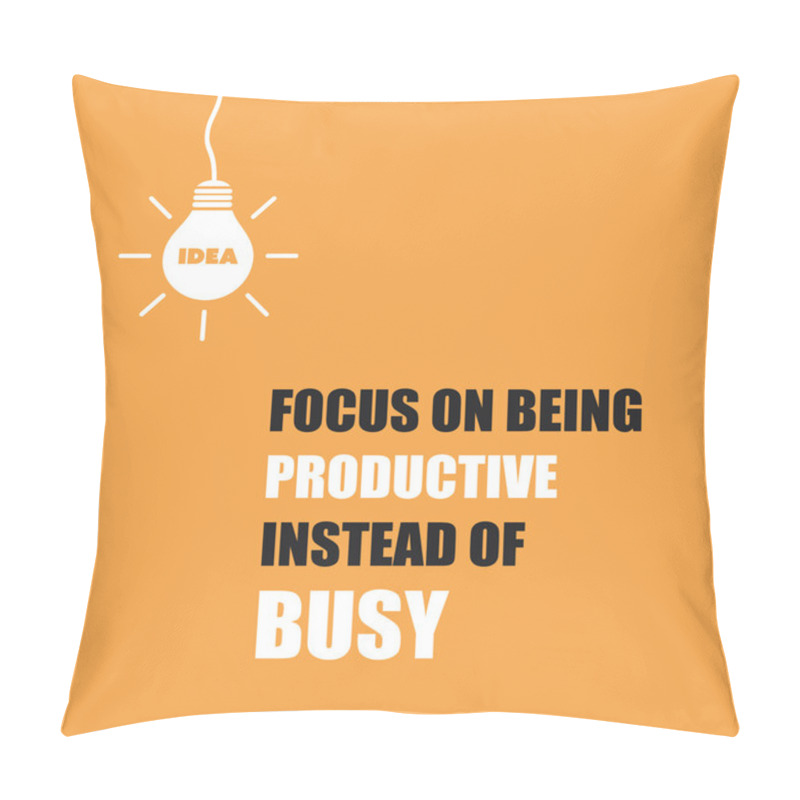 Personality  Focus On Being Productive Instead Of Busy - Inspirational Quote, Slogan, Saying On An Orange Background Pillow Covers