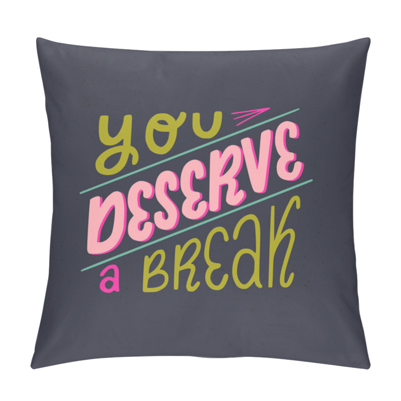 Personality  You Deserve A Break Hand Lettering Phrase. Handwritten Positive Self-talk Inspirational Quote On Dark Background. Relaxing And Calm Slogan Vector Illustration. Motivational Poster, Web Banner, Card. Pillow Covers