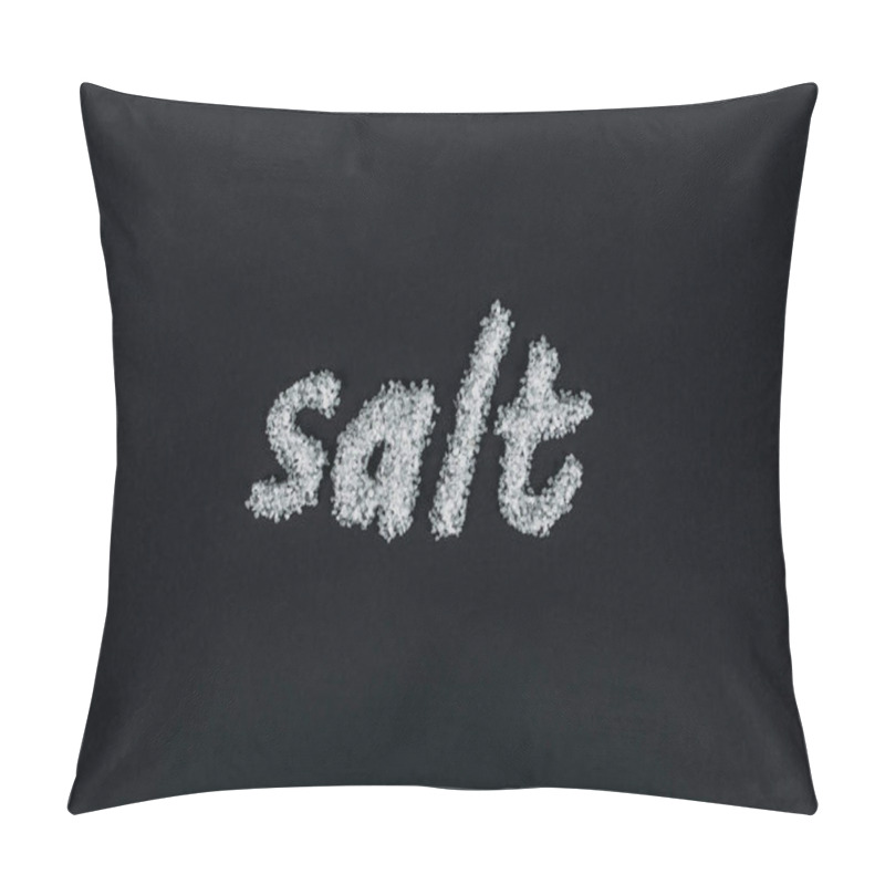 Personality  Top View Of Word Salt Made Of Salt Crystals On Black Background Pillow Covers