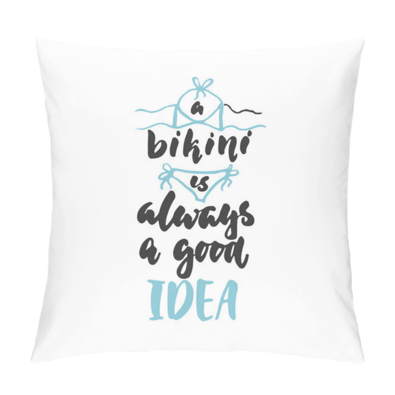 Personality  A Bikini Is Always A Good Idea - Hand Drawn Lettering Quote Isolated On The White Background. Fun Brush Ink Inscription For Photo Overlays, Greeting Card Or T-shirt Print, Poster Design. Pillow Covers