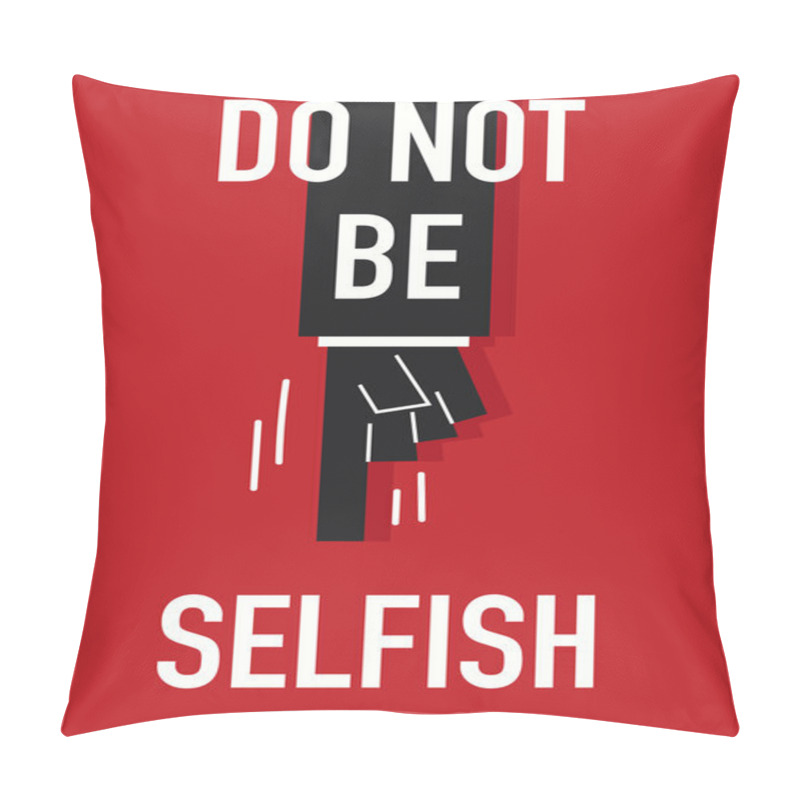 Personality  Words DO NOT BE SELFISH Pillow Covers