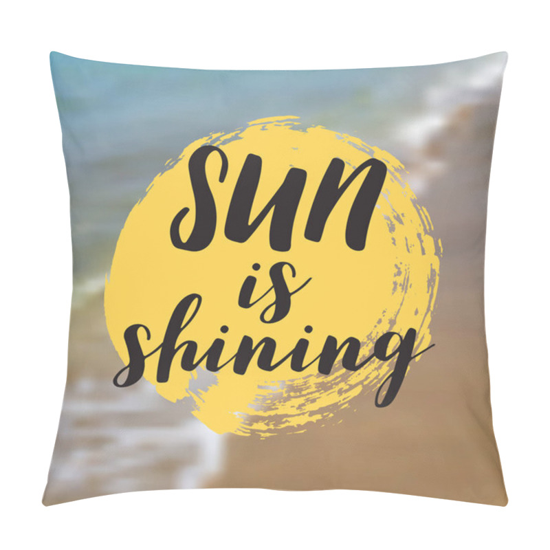 Personality  Sun Is Shining. Beautiful Seaside View Poster. Vector Background With Typography. Pillow Covers