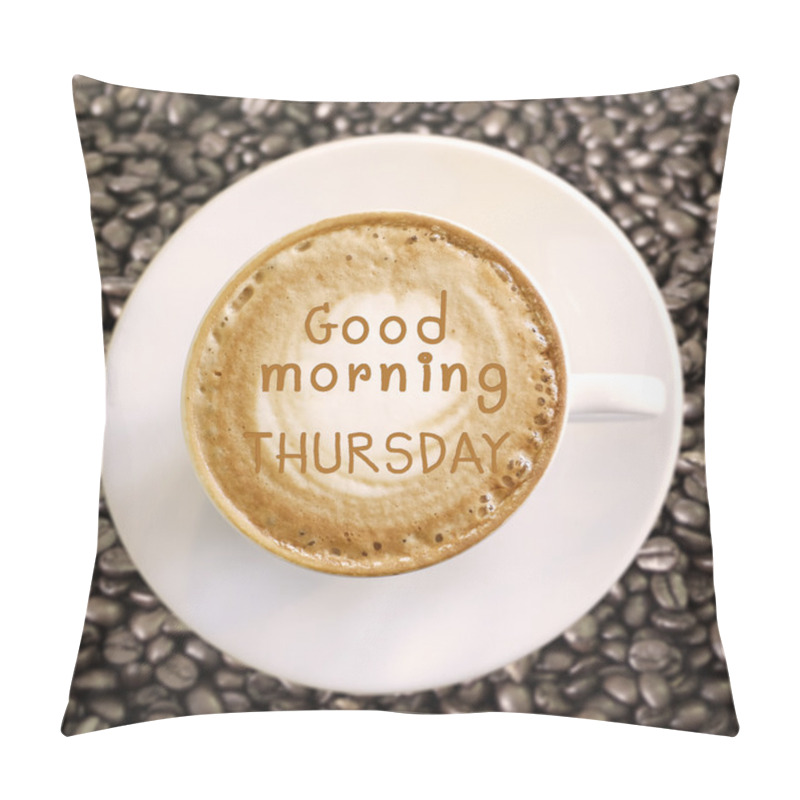 Personality  Good Morning Thursday On Hot Coffee Background Pillow Covers