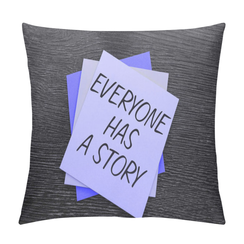 Personality  Hand Writing Sign Everyone Has A Story, Business Concept Background Storytelling Telling Your Memories Tales Pillow Covers