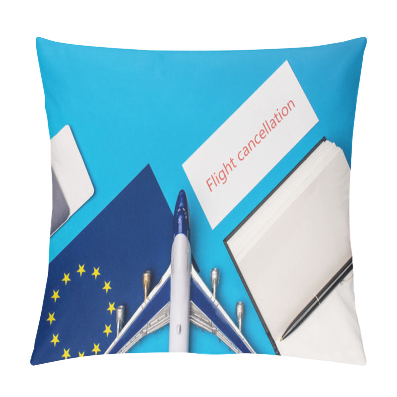 Personality  Top View Of Card With Flight Cancellation Lettering Near Toy Plane, Passport And Flag Of European Unity On Blue Surface Pillow Covers