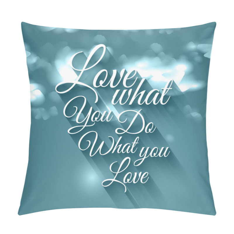 Personality  Inspirational Typo 'Love What You Do What You Love'. Pillow Covers