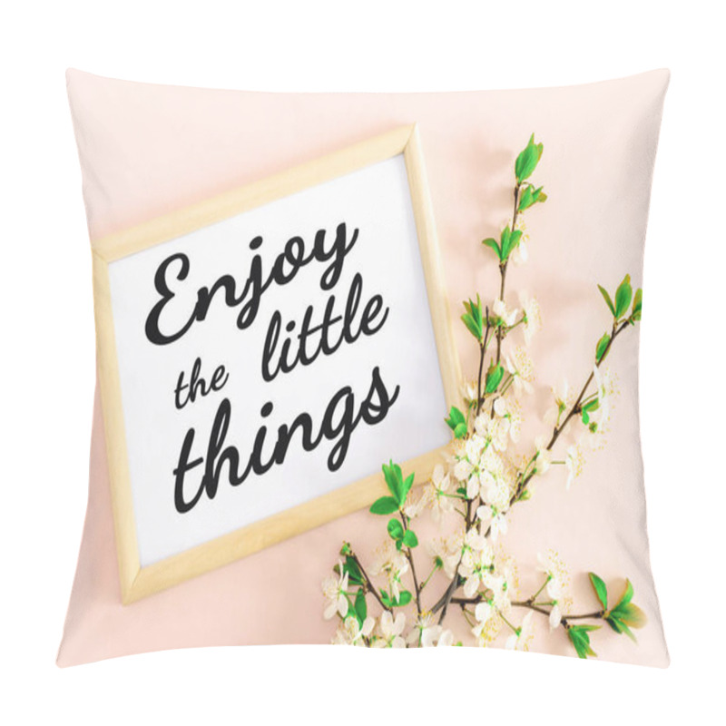 Personality  Wooden Frame With The Inscription On White Enjoy The Little Things, Spring Inspirational And Motivational Text And Floral Cherry Branches With Flowers In Bloom On A Soft Pink Background. Top View. Pillow Covers