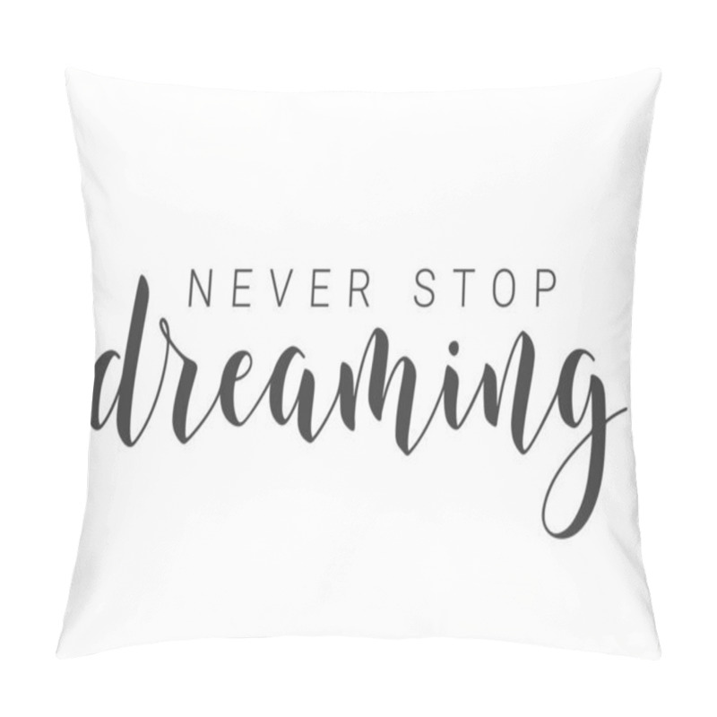 Personality  Vector Illustration. Handwritten Lettering Of Never Stop Dreaming. Template For Banner, Greeting Card, Postcard, Poster, Print Or Web Product. Objects Isolated On White Background. Pillow Covers